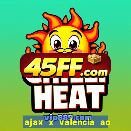 ajax x valencia ao vivo futemax